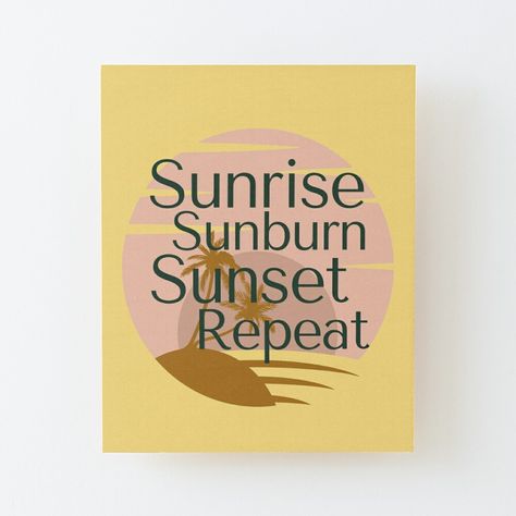 Get my art printed on awesome products. Support me at Redbubble #RBandME: https://www.redbubble.com/i/wood-print/Sunrise-Sunburn-Sunset-Repeat-by-SunfullyYours/82881324.EZ4MB?asc=u Sunrise Sunburn Sunset Repeat, Wood Print, Awesome Products, My Art, Diy Projects, Book Cover, Art Prints, Wood, For Sale