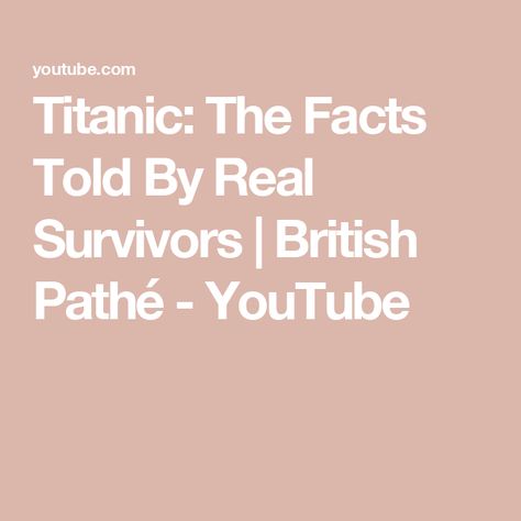 Titanic: The Facts Told By Real Survivors | British Pathé - YouTube Real Titanic, The Titanic, Titanic