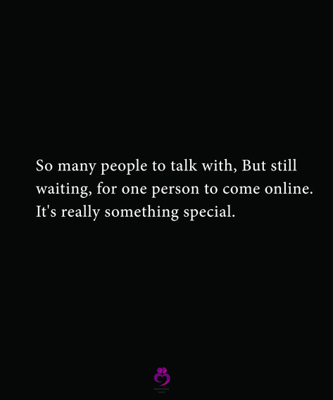 So many people to talk with, But still waiting, for one person to come online. It's really something special. #relationshipquotes #womenquotes Just Need Someone To Talk To Quotes, When You Just Want To Talk To One Person, Not Being Able To Talk To Someone Quotes, That One Person Quotes, When People Don’t Want To Talk To You, Avoiding Quotes, Don’t Want To Talk To Anyone Quotes, Calling Quotes, Single Pic