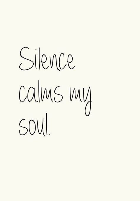 Silence calms my soul. Love peace and quiet and can only be around noise for so long. Intp, Intj, What’s Going On, Infp, Infj, The Words, Great Quotes, Beautiful Words, Namaste