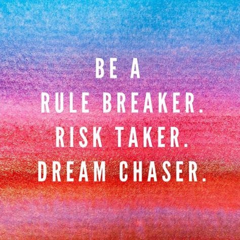 Be a rule breaker. Risk taker. Dream chaser. Because risk takers rule the world. Dream Chaser Quotes, Takers Quotes, Dream Catcher Quotes, Rule Breaker, Risk Taker, Dream Chaser, Motivational Words, Happy Thoughts, Cute Quotes