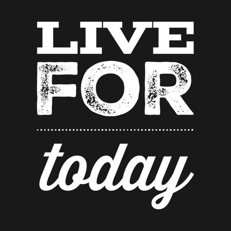 Check out this awesome 'Live for today' design on @TeePublic! Boss Lady Quotes, This Is Us Quotes, Staying Alive, Self Love Quotes, Inspiring Quotes About Life, Motivation Inspiration, Woman Quotes, Self Love, Positive Quotes