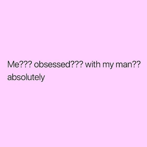 Obsessed With Husband Quotes, Goofy Couples Quotes, Obsessed With My Hair Captions, My Bf Quotes, My Boyfriend Quotes, Me And My Boyfriend, Memes For Him Boyfriends, Relationship Memes For Him, Love My Man Quotes