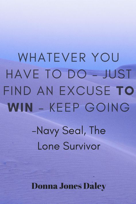 “Whatever you have to do – just find an excuse to win – keep going.”  Navy Seal, The Lone Survivor, Movie. #motivationalquotes Lone Survivor Quotes, Lone Survivor Movie, Navy Seals Quotes, Seal Quotes, Finished Quotes, Serena Williams Quotes, Lombardi Quotes, Winning Quotes, Career Decisions