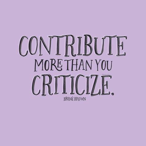 Quote “Contribute more than you criticize” Do Not Criticize Quotes, Those Who Criticize You, Contribute Quotes, Criticize Quotes, Contribution Quotes, Criticism Quotes, Hallway Quotes, Understanding Quotes, Word Quotes