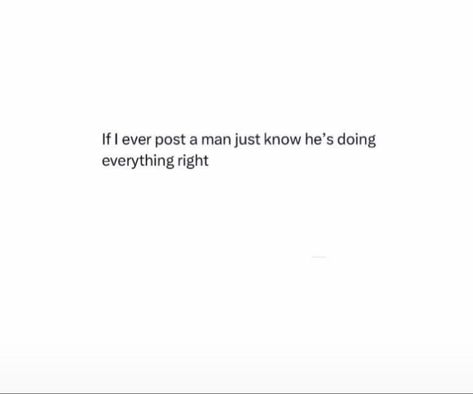 The Day I Post A Man Just Know, My New Man Quotes, Quotes Abt My Man, What I Want In A Man, Sneaky Links Quotes, Text Message Quotes, Funny Bio Quotes, Cheer Up Quotes, Thinking Quotes