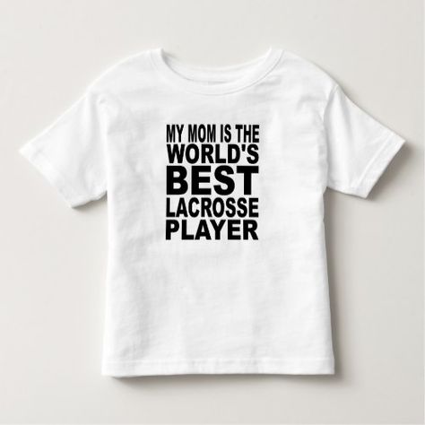 My Mom Is The World's Best #Lacrosse Player Toddler T-shirt  					 			  		 			 $20.30  			 by  BabyClothesAndGifts Lacrosse Mom Svg, Nephew Shirts, Lacrosse Mom Shirts, Kids Lacrosse, Lacrosse Apparel, Family Jokes, Lacrosse Shirts, Funny Toddler Shirt, Funny Toddler