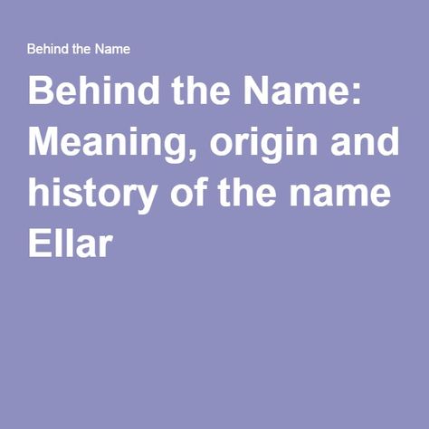 Behind the Name: Meaning, origin and history of the name Ellar