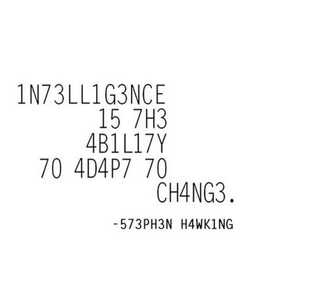 #CoolTattoos #TattooArt #InkMaster #TattooDesigns #InkedUp #TattooLovers #InkInspiration #TattooIdeas #CreativeInk #TattooStyle Intelligence Is The Ability To Adapt To Change, Intelligence Is The Ability To Adapt, Conspiration Theory Tattoo, Stephen Hawking Aesthetic, Adapting Quotes, Stephen Hawking Wallpaper, Intelligence Tattoo, Stephen Hawking Quotes, Coding Quotes