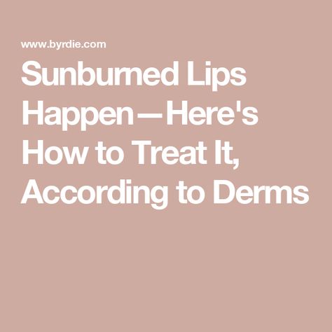 Sunburned Lips Happen—Here's How to Treat It, According to Derms Sun Blisters, Sunburnt Lips, How To Help Sunburn, Blister Remedies, Blister On Lip, Sunburned Lips, Swollen Lips, Heal Sunburn, Sore Lips