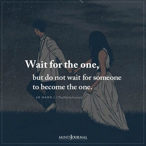 Wait for the one, but do not wait for someone to become the one. - JH Hard Not Waiting For You Quotes, Wait For The One But Do Not Wait, Waiting Someone Quotes, Waiting For Right Person, Memes Waiting For Someone, Never Wait For Someone Quotes, Quotes For Waiting For Someone, Wait For The Right Person, Waiting For The One Quotes