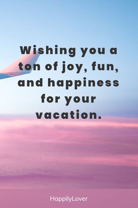 Enjoy Your Holidays Wishes, Vacation Wishes Enjoy Your, Happy Travels Wishes, Happy Vacation Wishes Fun, Enjoy Vacation Quotes, Enjoy Your Vacation Wishes, Enjoy Your Trip Wishes, Enjoy Your Vacation Quotes, Enjoy Your Holiday Quotes