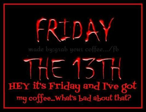 Happy Friday The 13th Coffee Lovers! Happy Friday The 13th Aesthetic, Coffee Quote Art, Coffee Quotes Morning, Friday The 13th Tattoo, Happy Friday The 13th, Expensive Coffee, Something Funny, Funny Facebook, Sour Beer