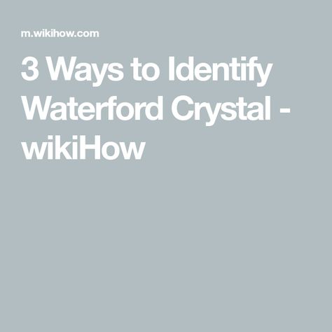 3 Ways to Identify Waterford Crystal - wikiHow Waterford Crystal Patterns, Disney Rings, Waterford Ireland, Crystal Pattern, Crystal Glassware, Crystal Ornament, Waterford Crystal, Vintage Collectibles, Glass Company