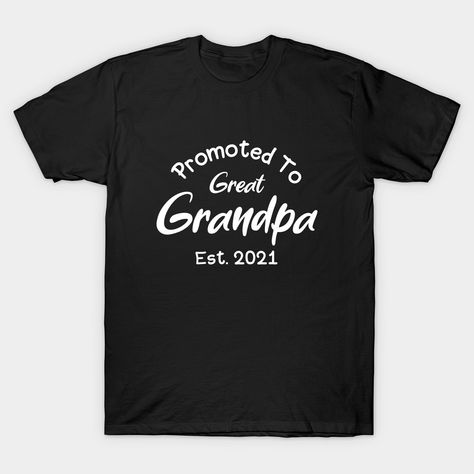 Promoted To Great Grandpa Est 2022 New Grandpa Gift. -- Choose from our vast selection of Crewneck and V-Neck T-Shirts to match with your favorite design to make the perfect custom graphic T-Shirt. Pick your favorite: Classic, Relaxed Fit, V-Neck, Tri-Blend, Dolman Extra Soft Tri-Blend, Slouchy V-Neck, Slouchy, Premium, Heavyweight, Curvy, Ringer, and Curvy V-Neck. Customize your color! For men and women. Margarita Shirt, First Time Grandma, Baby Delivery, I Need A Nap, Fiesta Shirt, Great Grandma Gifts, Mexico Design, Happy Shop, Great Grandma