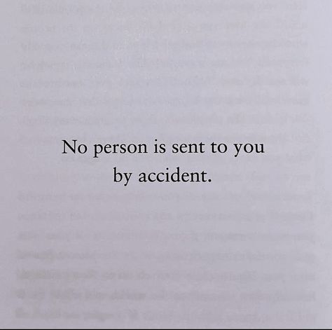 No person is sent to you by accident. There Are No Accidents Quote, No Person Is Sent By Accident, Nothing Happens By Accident Quotes, Accident Quotes, Unforgettable Quotes, Cute Captions, True Things, Profound Quotes, Empowering Words