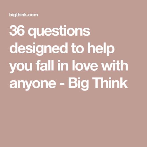 36 questions designed to help you fall in love with anyone - Big Think Positive Characteristics, Embarrassing Moments, Dinner Guest, Eye Contact, I Wish I Had, The Way You Are, Life Stories, Believe In You, Fall Recipes