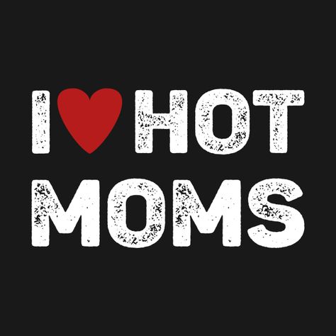 Roblox T Shirt I Love My Mom, Hot Mama Quotes, I Heart Hot Moms Pfp, I Love Mom Wallpaper, I Heart Hot Moms Aesthetic, I Love Hot Moms Shirt Outfit, I Love My Mom Wallpaper, I Love Hot Moms, Friend Wallpaper