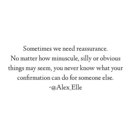 Quotes About Reassurance Relationships, You Are With Someone Else Quotes, No Reassurance Quotes, Never Let Someone Tell You Twice They Dont Want You, Sometimes I Need Reassurance Quotes, I Need Reassurance Quotes Relationships, Quotes Reassurance, Relationship Reassurance, Quotes About Needing Reassurance