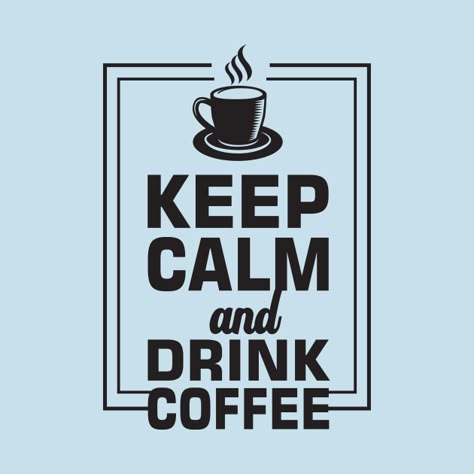 Coffee Merchandise, Be Calm, Keep Calm And Drink, Coffee Tshirt, Drink Coffee, Coffee Design, Coffee Coffee, Coffee Quotes, Shirt Ideas