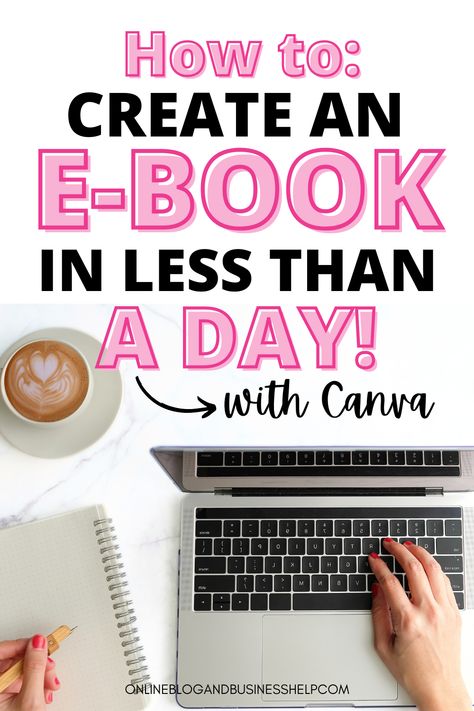 Hand typing on laptop next to a cup of coffee with text above that reads "How to create an ebook in less than a day with Canva!" How To Create Ebook, Ebook Template Design, Best Landing Page Design, Money Making Machine, Online Course Creation, Ebay Account, Ebook Design, Ebook Writing, Using Canva