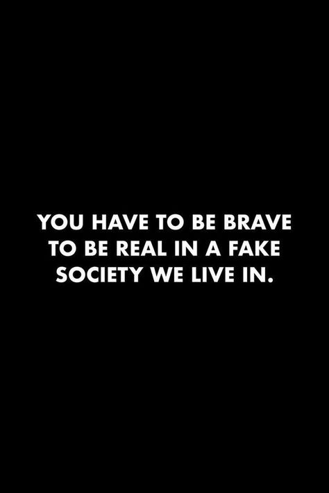 Bold People Quotes, Living A Fake Life Quote, Never Fake Quotes, Everybody Fake Quotes, Fake World Quotes People, Brave People Quotes, Wealthy People Quotes, Being Real In A Fake World, People Are Fake Quotes