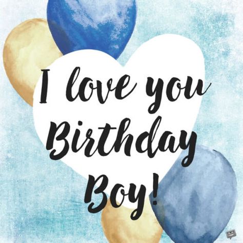 I love you birthday boy! Birthday Quotation, Happy Birthday Humorous, Birthday Greetings For Boyfriend, Son Birthday, Best Birthday Quotes, Birthday Wishes For Boyfriend, Quotes Kids, Quotes Friends, Birthday Quotes For Him