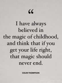 I have always believed in the magic of childhood and think that if you get your life right, that magic should never end. ~www.JayDeeMahs.com #quotes #quoteoftheday Quotes Childhood, Childhood Ending Quotes, Be The Magic Quotes, Quotes Magic, Childhood Dream, The Magic Of Believing, I Am Magical Quotes, Find Magic Quotes, Quotes About Nostalgia