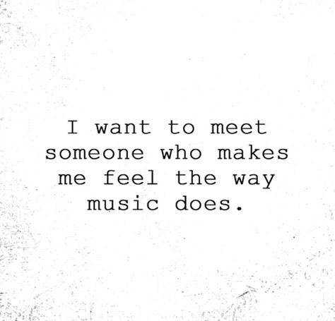 I want to meet someone who makes me feel the way music does... 💕 Wanting Someone Quotes, Meet Someone Quotes, Someone Quotes, Done Quotes, Music Do, I Want To Know, Poem Quotes, Meeting Someone, Loving Someone