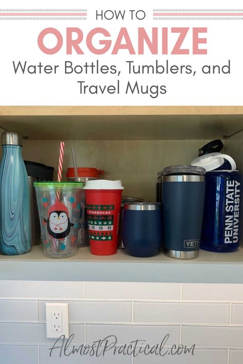 water bottles, tumblers, and travel mugs, in cabinet Storage For Water Bottles, Organize Water Bottles, Tumbler Organization, Storing Water Bottles, Coffee Mug Storage, Water Bottle Organization, Mug Storage, Water Bottle Storage, Coffee Thermos