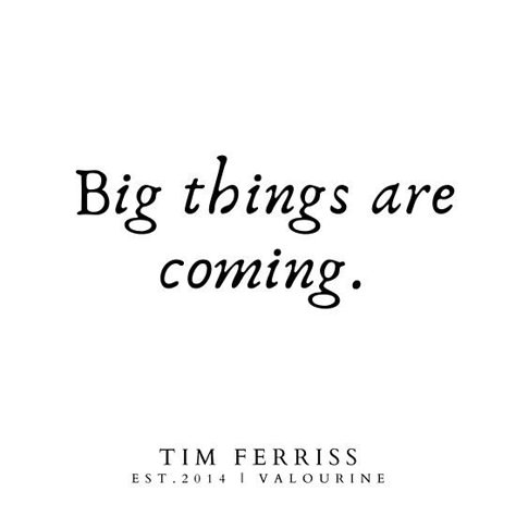 Big things are coming. | Tim Ferriss Quotes 190506 / #quote #quotes #motivation #motivational #inspiring #inspiration #inspirational #motivating / |law of attraction quotes / |money quotes / |abraham hicks quotes / |inspirational spiritual quotes / |what a life quotes / |best quotes about life / … • Millions of unique designs by independent artists. Find your thing. Big Things Coming Quotes, Its Coming Quotes, Something Big Is Coming Quotes, Changes Are Coming Quotes, Do Big Things Quotes, Great Things Are Coming Quotes, Big Changes Are Coming Quote, Big Moves Quotes, Work Promotion Quotes