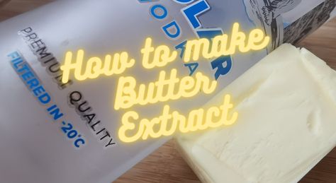 How To Make Butter Extract, How To Make Flavored Extracts, Homemade Butter Extract, Butter Vanilla Emulsion Recipe, Butter Extract Recipes, Butter Syrup Recipe, Extract Recipes, Extract Making, Homemade Extracts