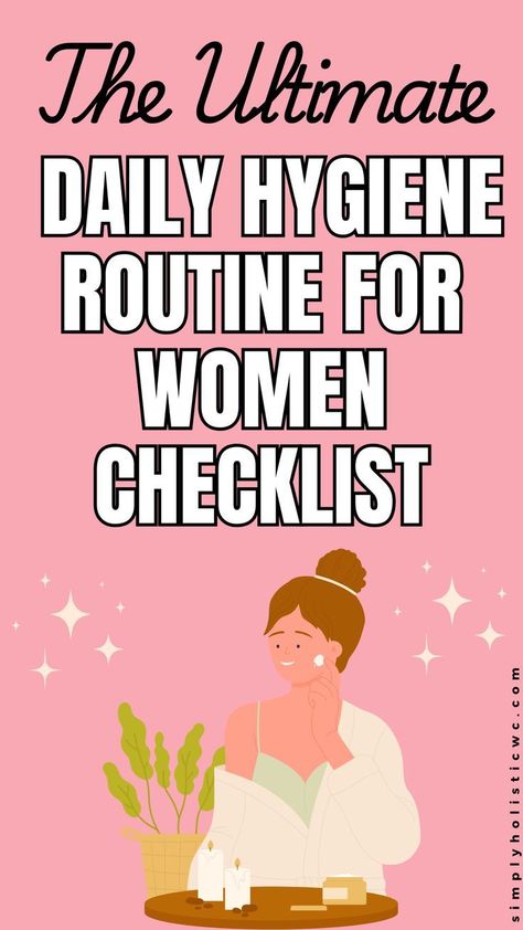 The Ultimate Daily Hygiene Routine for Women Checklist | Feminine Hygiene Personal Grooming Women Routine, How To Maintain Personal Hygiene, Sunday Self Care Checklist, Good Hygiene Habits, Good Self Care Routine, Daily Personal Care Routine, Weekly Hygiene Routine, Body Care Schedule, How To Improve Hygiene