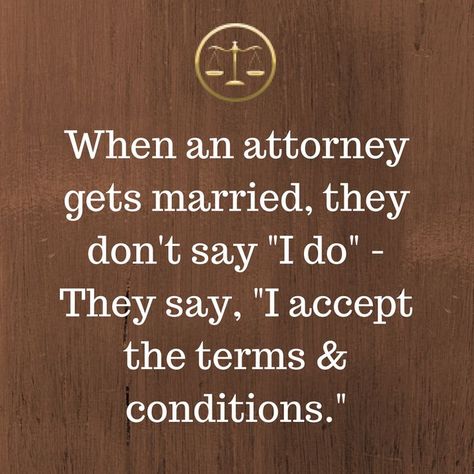 What happens when a lawyer gets married. Attorney Quotes, Law School Humor, Married Quotes, In Laws Humor, Lawyer Quotes, Legal Humor, Lawyer Humor, Lawyer Jokes, Law School Life