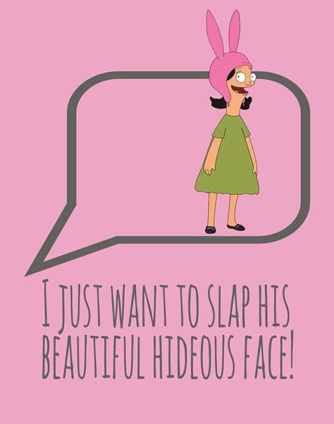 Quotes About Being Beautiful, Bobs Burgers Tattoo, Burgers Quotes, Bobs Burgers Quotes, Bobs Burgers Louise, Belcher Family, 11x14 Poster, Louise Belcher, Tina Belcher