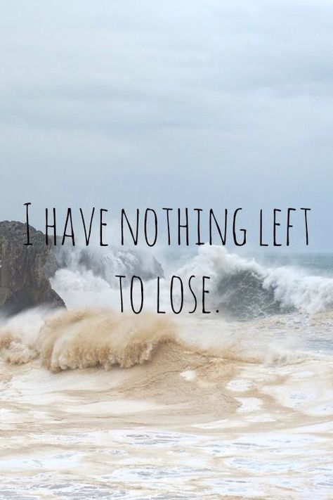 I have nothing to lose life quotes quotes girl life relationship quotes I Lost Everything Quotes Life, Losing Hope Quotes My Life, I’m So Lost Quotes, Losing Everything Quotes, Lost Who I Am Quote, I’ve Lost Everything Quotes, Get Lost In Nature Quotes, I Have Nothing To Lose, Losing Hope Quotes