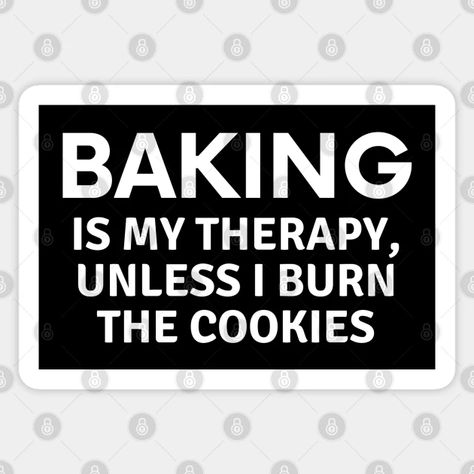 baker gift, baker quote baking is my therapy, funny baking quotes, home baker, kitchen quotes, i love baking christmas - Baking Lovers Gifts - Sticker | TeePublic Funny Baking Quotes, Baker Quotes, Baker Kitchen, Baking Stickers, Therapy Funny, Baking Quotes, Funny Baking, Baking Humor, Quotes Home