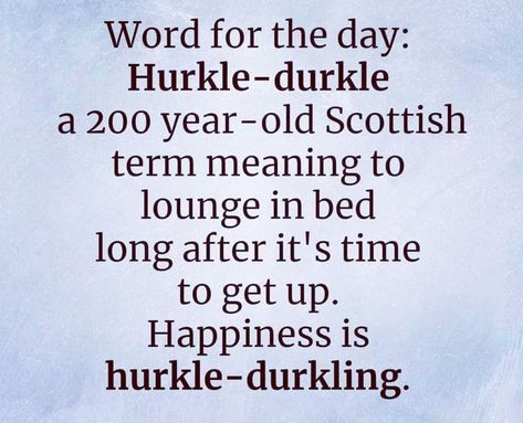 History and Mysteries of the Past | > *To hurkle-durkle is to lounge around in bed long after you should have got up Scottish Words, Unique Words Definitions, Unusual Words, Word Definitions, Unique Words, Favorite Words, Wonderful Words, The Words, Beautiful Words