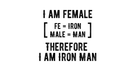 I am female (fe=iron, male=man) therefore I am Iron Man Fe Iron, I Am Iron Man, Male Shirt, Male Man, Career Advice, Women Empowerment, Personal Development, Fitness Tips, Iron Man