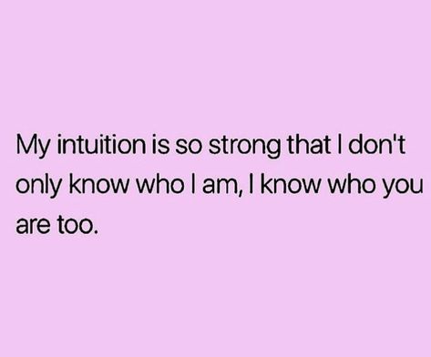 My intuition is so strong.. Intuitive People Quotes, Quotes About Intuition Feelings, My Intuition Is So Strong, Strong Intuition Quotes, Woman’s Intuition, My Intuition Never Lies, Women Intuition Quotes, My Intuition Quotes, Intuition Quotes Spirituality