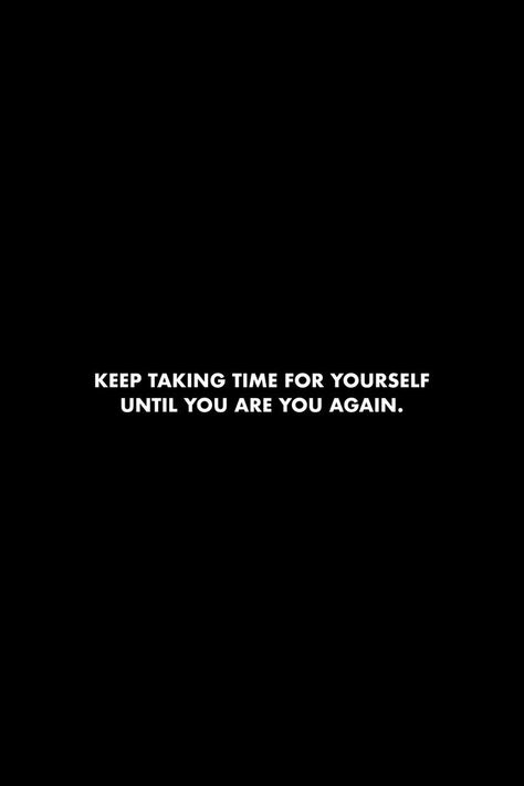 Keep Taking Time For Yourself Until, Take Some Time For Yourself Quotes, Keep Glowing Quote, Make Time For Yourself Quotes, Put Yourself First Quotes, Burnout Quotes, Taking Time For Yourself, Take Time For Yourself, Peace Life