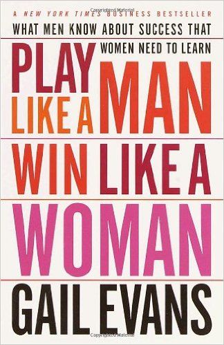 career books for women, Play Like a Man, Play Like a Man Win Like a Woman, Gail Evans, An honest and practical handbook that reveals important insights into relationships between men and women and work, Play Like a Man, Win Like a Woman, is a must-read for every woman who wants to leverage her power in the workplace. Career Books, Empowering Books, About Success, Recommended Books To Read, Inspirational Books To Read, Top Books To Read, Top Books, Business Books, Self Help Books