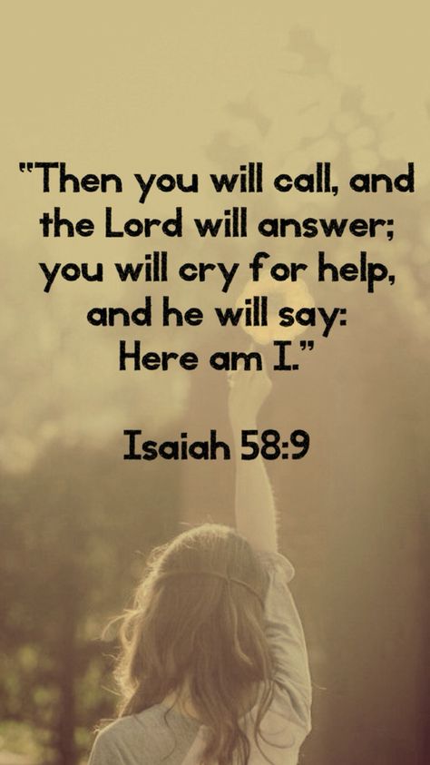 “Then you will call, and the Lord will answer; you will cry for help, and he will say: Here am I.”  ‭‭Isaiah‬ ‭58:9‬ Isaiah 58, Peace Scripture, Quotes Family, Faith Encouragement, God's Promises, Healing Scriptures, Special Prayers, Christian Messages, Speak Life