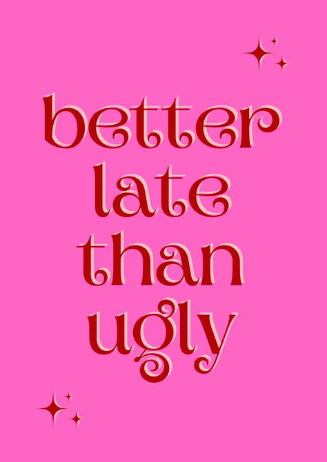 better late than ugly Better Late Than Ugly Wallpaper, Better Late Than Ugly Poster, Better Late Than Never Quotes, Better Late Than Ugly Sign, 2000s Posters, Parking Spot Painting, Spot Painting, 2000s Party, Grad Pic