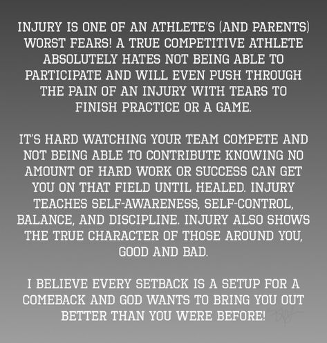 Injuries are so hard on an athlete! Watching your team compete without you is one of the hardest things to ever do. Injury teaches self-control, self-awareness, discipline, and balance. Injury also shows you the true character of those around you. God has big plans for a huge comeback! Quotes For Athletes With Injuries, Motivational Quotes For Injured Athletes, Comeback From Injury Quotes, Athlete Injury Quotes, Injured Athlete Quotes Motivation, Quotes For Injured Athletes, Injury Quotes Athlete, Injury Recovery Quotes Sports, Injured Athlete Quotes