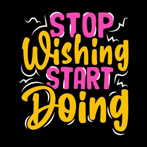 Stop wishing start doing Positive Typographic Quote design. You can use this quotes design or typographic quotes in any T-shirt, Greetings card, cloth, and decorative items. If you need any help or the same type of designs, you can inbox/comment Here. Stop Wishing Start Doing, Colorful Typography, Typographic Quote, 3d Lettering, Typography T Shirt Design, Done Quotes, Quote Diy, Quotes Design, Typography T Shirt