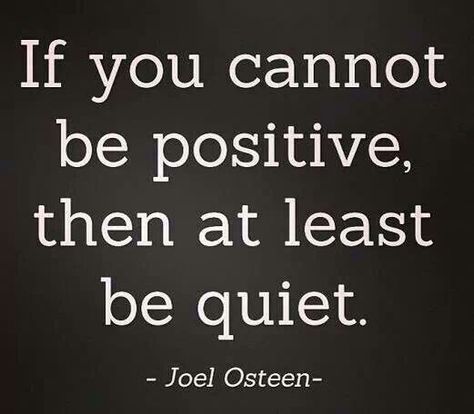 If you don't have anything nice to say, then shut up! Joel Osteen, Be Quiet, Life Quotes Love, Be Positive, Quotable Quotes, Just Saying, Say What, Good Advice, Great Quotes