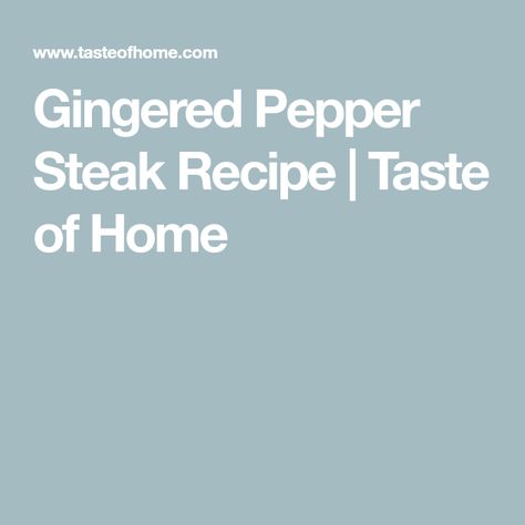 Gingered Pepper Steak Recipe | Taste of Home Chinese Pepper Steak Recipe, Lunches For The Week, Chinese Pepper Steak, Pepper Steak Recipe, Tender Steak, Top Sirloin Steak, Beef Stir Fry, Pepper Steak, Steak Recipe