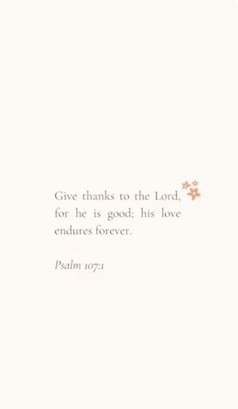 Psalm 107:1, Psalm 107 1, Give Thanks, Trust God, Gods Love, Psalms, Verses, Bible, Quotes