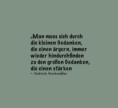 „Man muss sich durch die kleinen Gedanken, die einen ärgern, immer wieder hindurchfinden zu den großen Gedanken, die einen stärken -Dietrich Bonhoeffer Sprüche / Zitate / Quotes / Selbstliebe / Bodypositive / Beziehung / Mindset/Motivation/große Gedanken Achtsamkeit / Dankbarkeit / Selbstbewusstsein / #liebelieberdich #sprüche #selbstliebe Dietrich Bonhoeffer, Mindset Motivation, Cards Against Humanity, Human, Feelings, Quotes